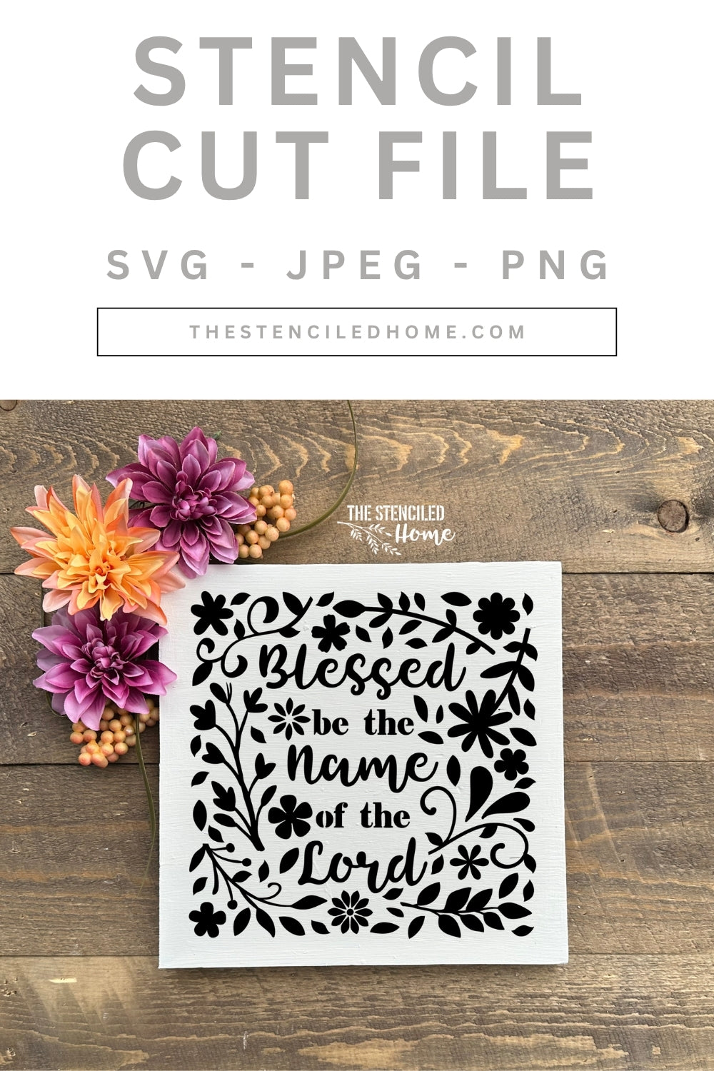 Blessed be the Name of the Lord Floral Stencil Cut File SVG JPEG PNG