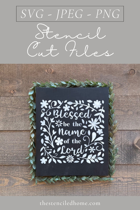 Blessed be the Name of the Lord Floral Stencil Cut File SVG JPEG PNG