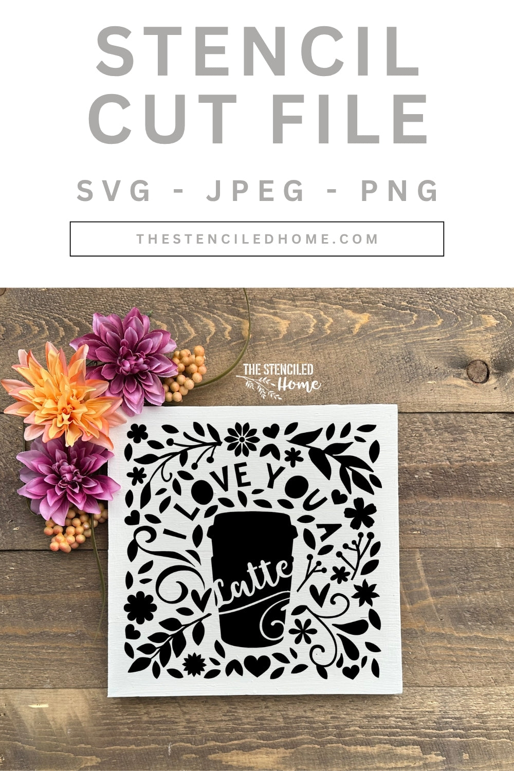 I Love You a Latte Floral Stencil Cut File SVG JPEG PNG