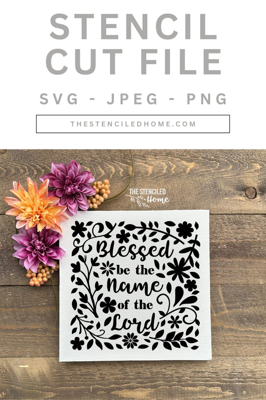 Blessed be the Name of the Lord Floral Stencil Cut File SVG JPEG PNG