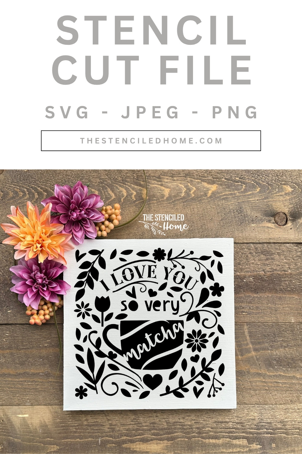 I Love You So Very Matcha Floral Stencil Cut File SVG JPEG PNG