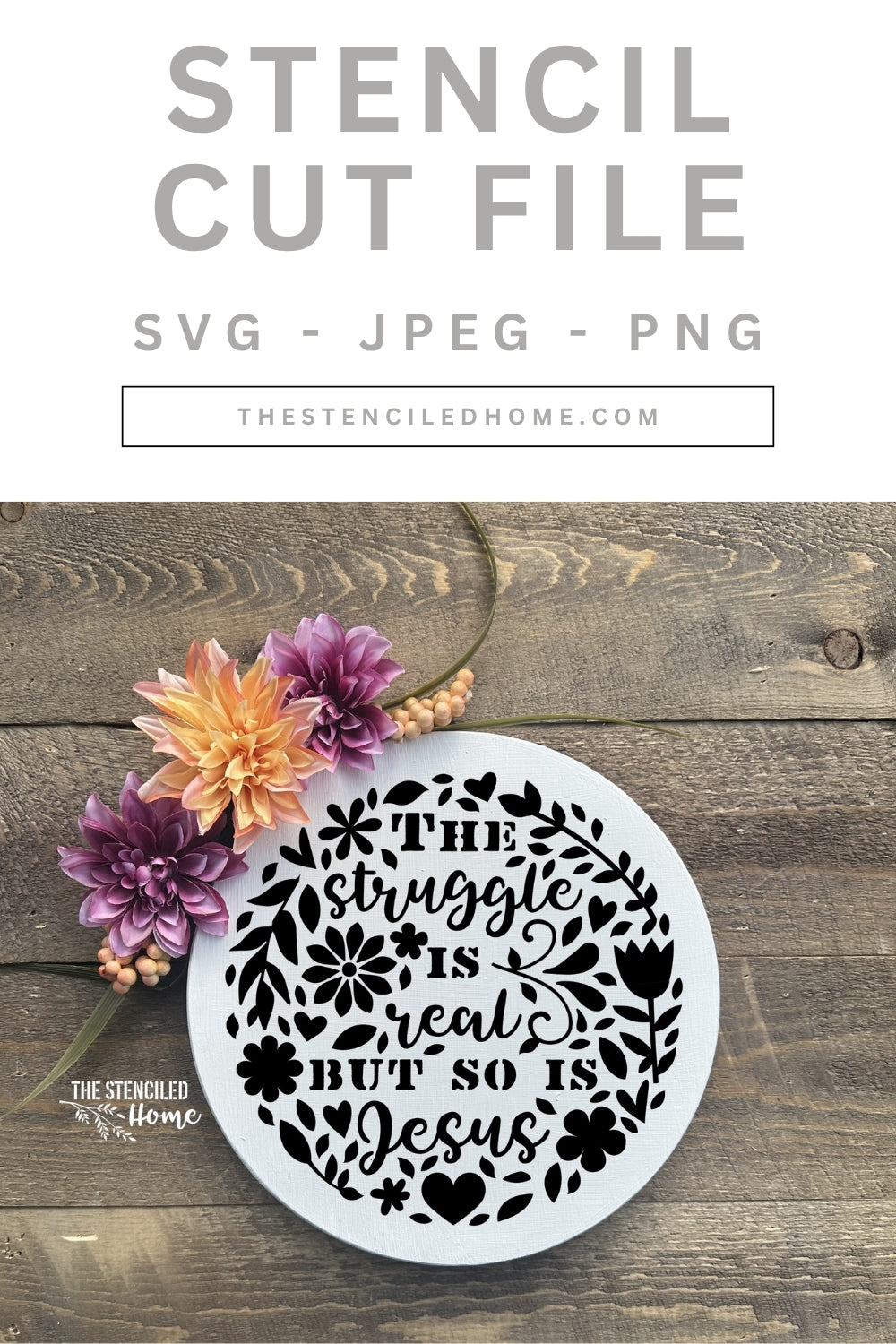 The Struggle is Real but so is Jesus Floral Circle Stencil Cut File SVG JPEG PNG